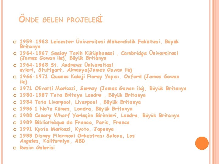 ÖNDE GELEN PROJELERİ 1959 -1963 Leicester Üniversitesi Mühendislik Fakültesi, Büyük Britanya 1964 -1967 Seeley ÖNDE GELEN PROJELERİ 1959 -1963 Leicester Üniversitesi Mühendislik Fakültesi, Büyük Britanya 1964 -1967 Seeley