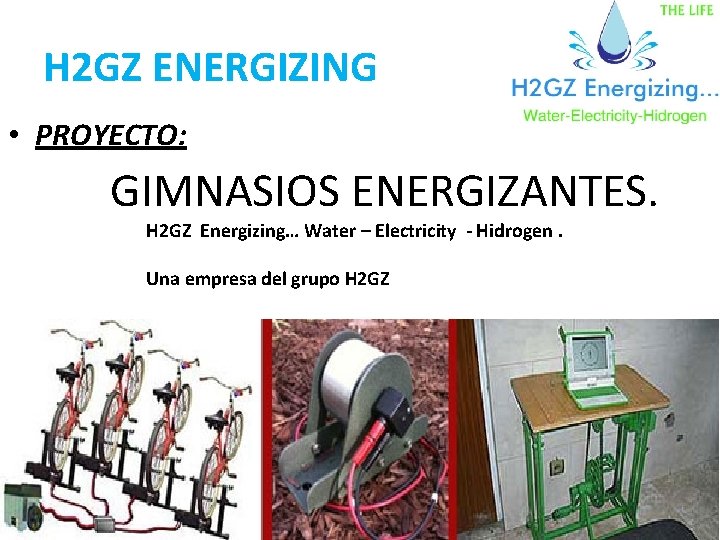 H 2 GZ ENERGIZING • PROYECTO: GIMNASIOS ENERGIZANTES. H 2 GZ Energizing… Water –