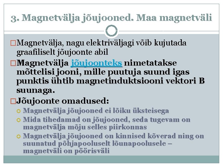 3. Magnetvälja jõujooned. Maa magnetväli �Magnetvälja, nagu elektriväljagi võib kujutada graafiliselt jõujoonte abil �Magnetvälja