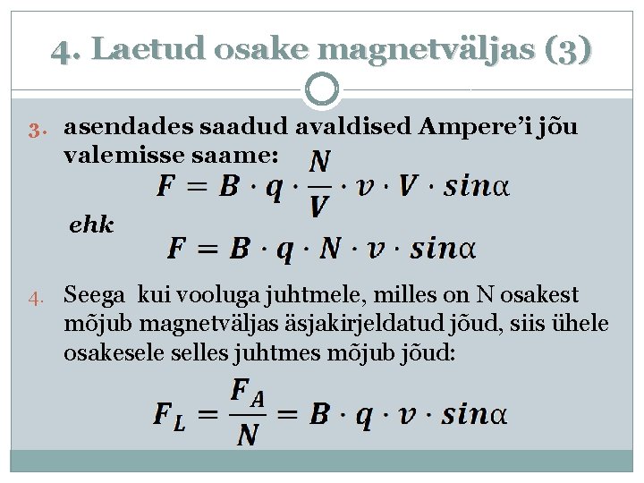 4. Laetud osake magnetväljas (3) 3. asendades saadud avaldised Ampere’i jõu valemisse saame: ehk