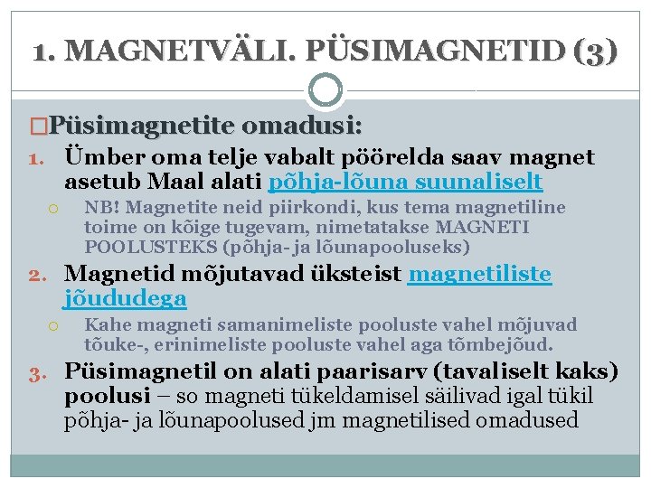 1. MAGNETVÄLI. PÜSIMAGNETID (3) �Püsimagnetite omadusi: 1. Ümber oma telje vabalt pöörelda saav magnet