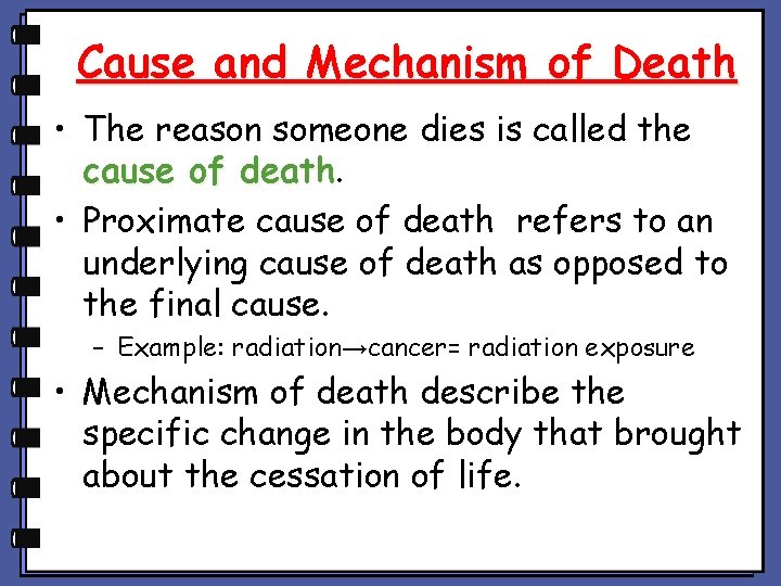 Cause and Mechanism of Death • The reason someone dies is called the cause Cause and Mechanism of Death • The reason someone dies is called the cause