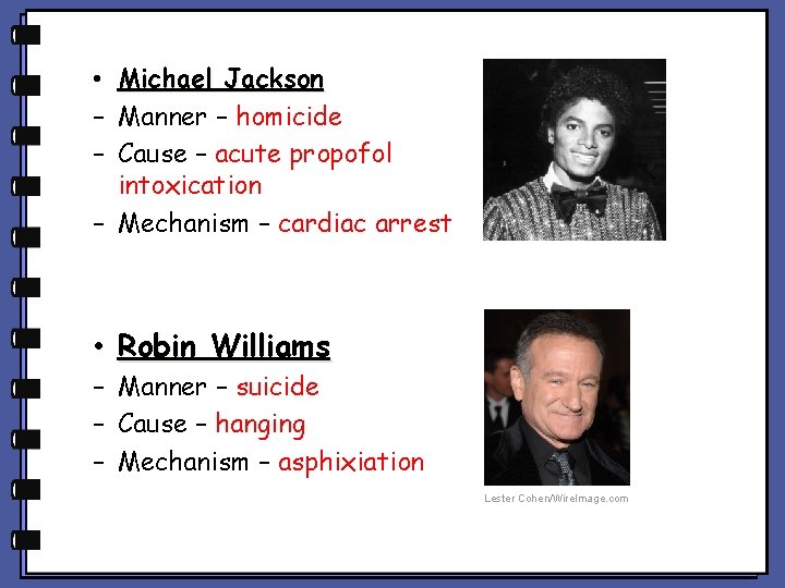 • Michael Jackson – Manner – homicide – Cause – acute propofol intoxication • Michael Jackson – Manner – homicide – Cause – acute propofol intoxication