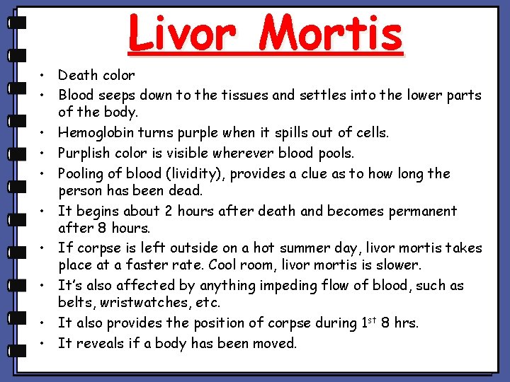 Livor Mortis • Death color • Blood seeps down to the tissues and settles Livor Mortis • Death color • Blood seeps down to the tissues and settles
