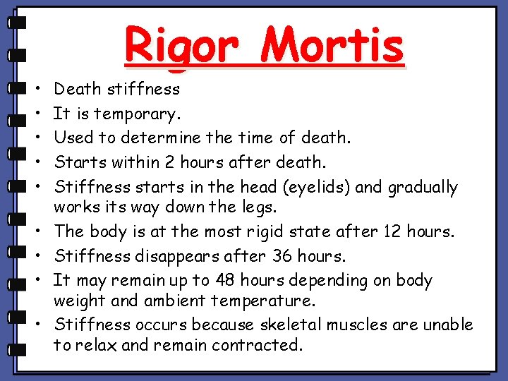 • • • Rigor Mortis Death stiffness It is temporary. Used to determine • • • Rigor Mortis Death stiffness It is temporary. Used to determine