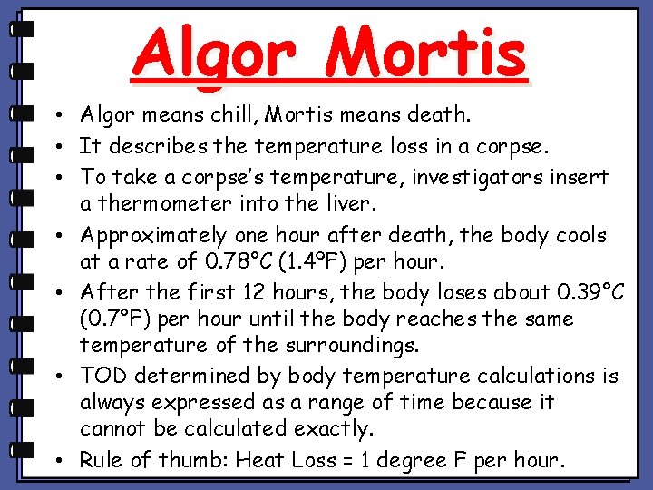 Algor Mortis • Algor means chill, Mortis means death. • It describes the temperature Algor Mortis • Algor means chill, Mortis means death. • It describes the temperature