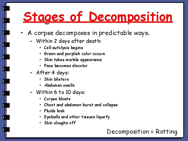 Stages of Decomposition • A corpse decomposes in predictable ways. – Within 2 days Stages of Decomposition • A corpse decomposes in predictable ways. – Within 2 days