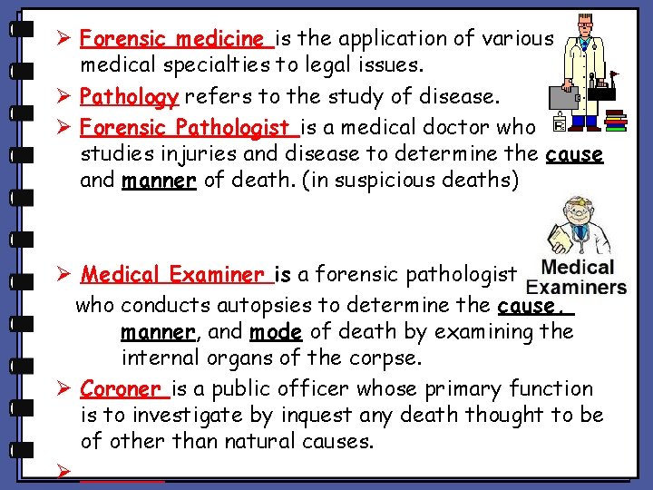 Ø Forensic medicine is the application of various medical specialties to legal issues. Ø Ø Forensic medicine is the application of various medical specialties to legal issues. Ø