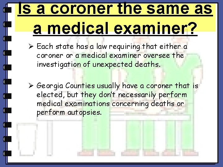 Is a coroner the same as a medical examiner? Ø Each state has a Is a coroner the same as a medical examiner? Ø Each state has a