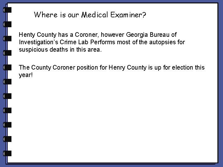 Where is our Medical Examiner? Henty County has a Coroner, however Georgia Bureau of Where is our Medical Examiner? Henty County has a Coroner, however Georgia Bureau of