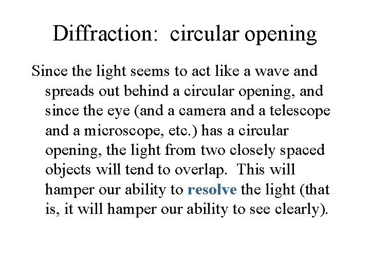Diffraction: circular opening Since the light seems to act like a wave and spreads