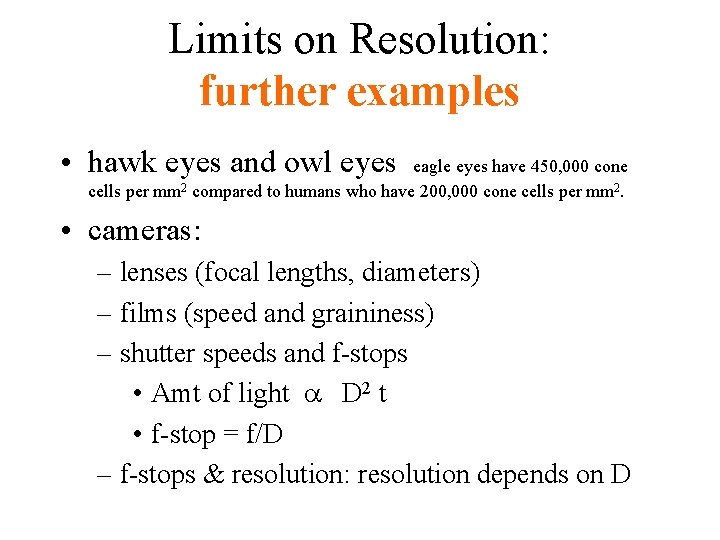 Limits on Resolution: further examples • hawk eyes and owl eyes eagle eyes have