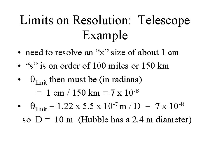 Limits on Resolution: Telescope Example • need to resolve an “x” size of about