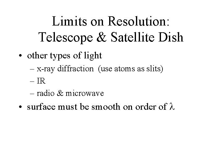 Limits on Resolution: Telescope & Satellite Dish • other types of light – x-ray