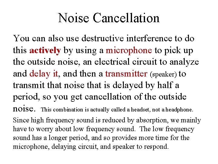 Noise Cancellation You can also use destructive interference to do this actively by using