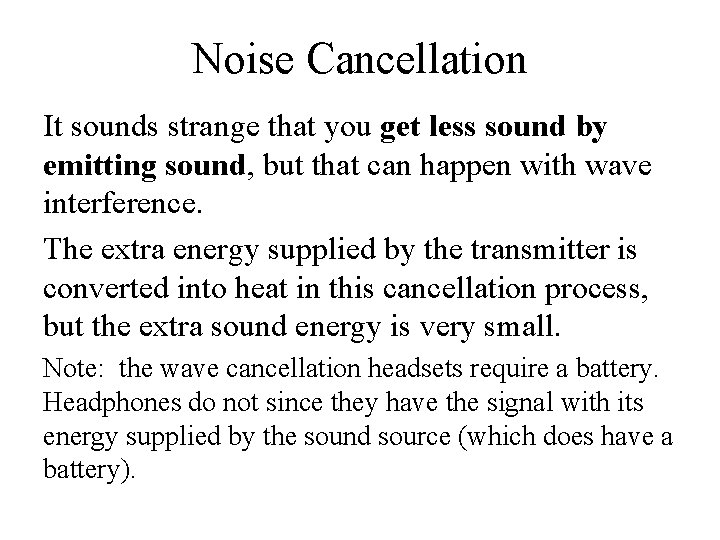 Noise Cancellation It sounds strange that you get less sound by emitting sound, but