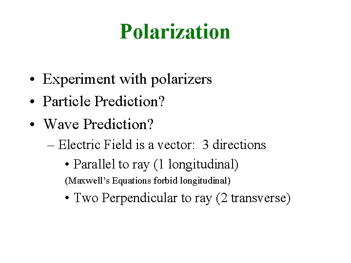 Polarization • Experiment with polarizers • Particle Prediction? • Wave Prediction? – Electric Field