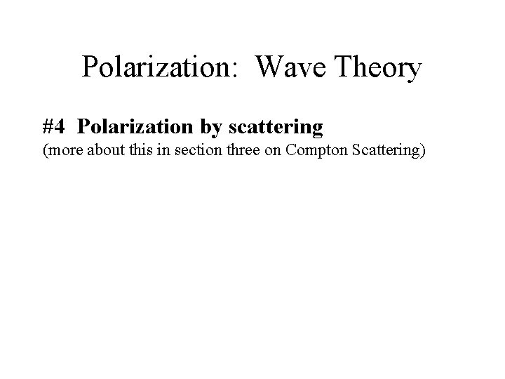 Polarization: Wave Theory #4 Polarization by scattering (more about this in section three on