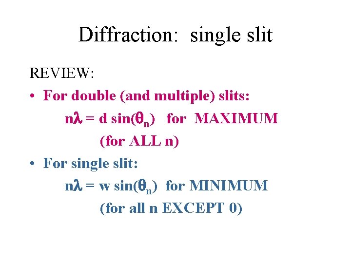 Diffraction: single slit REVIEW: • For double (and multiple) slits: n = d sin(