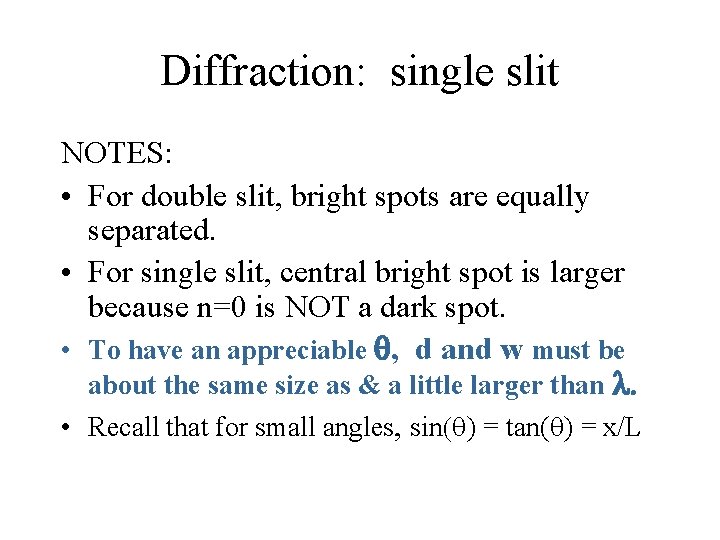 Diffraction: single slit NOTES: • For double slit, bright spots are equally separated. •