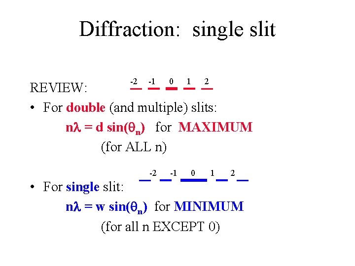 Diffraction: single slit -2 -1 0 -2 -1 1 2 REVIEW: • For double