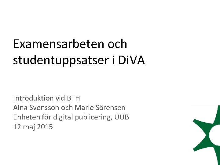 Examensarbeten och studentuppsatser i Di. VA Introduktion vid BTH Aina Svensson och Marie Sörensen