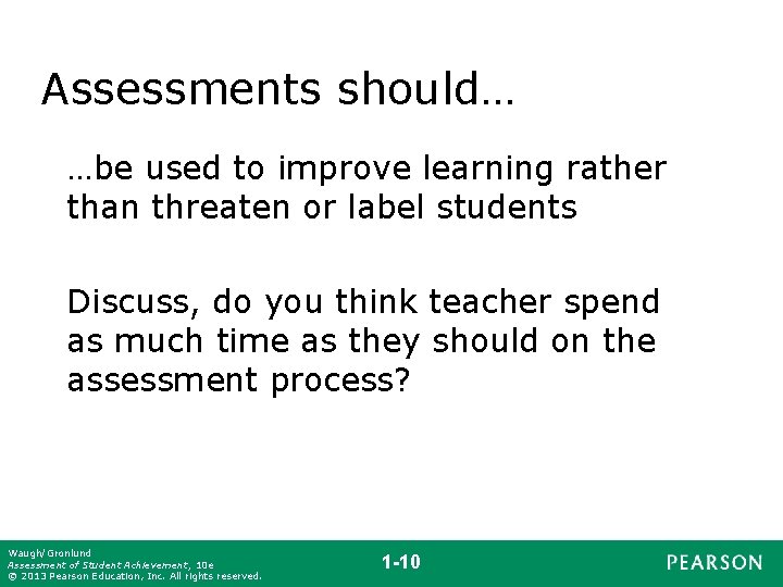 Assessments should… …be used to improve learning rather than threaten or label students Discuss,