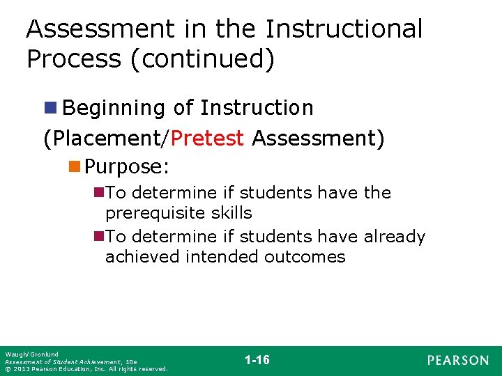 Assessment in the Instructional Process (continued) n Beginning of Instruction (Placement/Pretest Assessment) n Purpose: