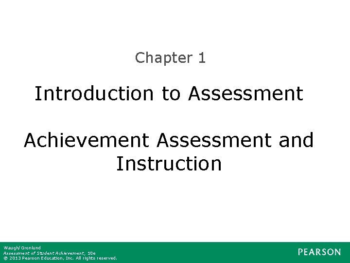 Chapter 1 Introduction to Assessment Achievement Assessment and Instruction Waugh/Gronlund Assessment of Student Achievement,