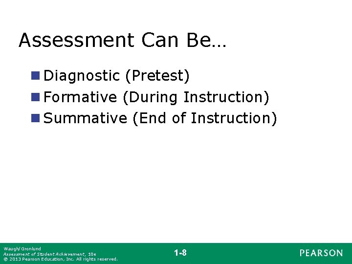 Assessment Can Be… n Diagnostic (Pretest) n Formative (During Instruction) n Summative (End of