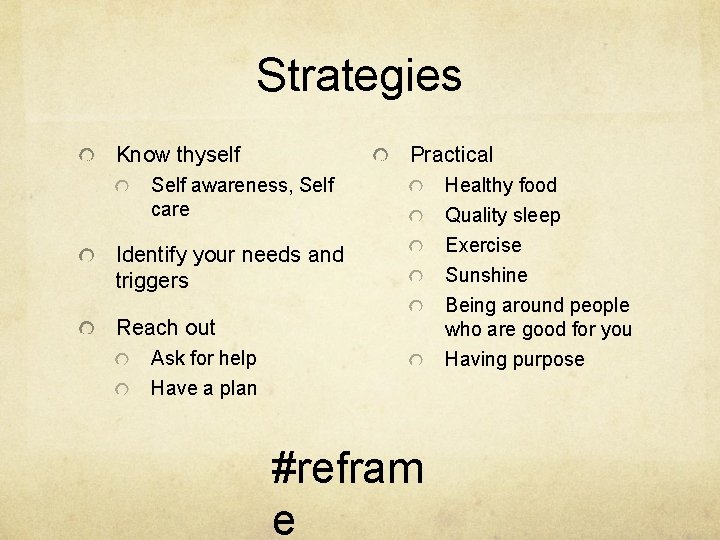 Strategies Know thyself Practical Self awareness, Self care Identify your needs and triggers Reach