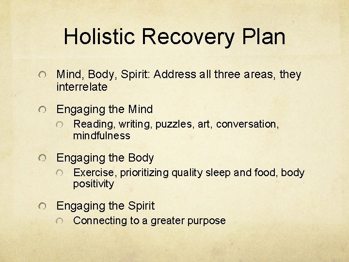 Holistic Recovery Plan Mind, Body, Spirit: Address all three areas, they interrelate Engaging the