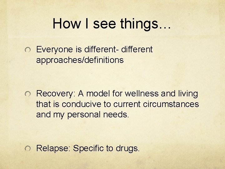 How I see things… Everyone is different- different approaches/definitions Recovery: A model for wellness