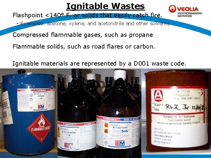 Ignitable Wastes Flashpoint <140° F, or solids that easily catch fire. - Examples: acetone,