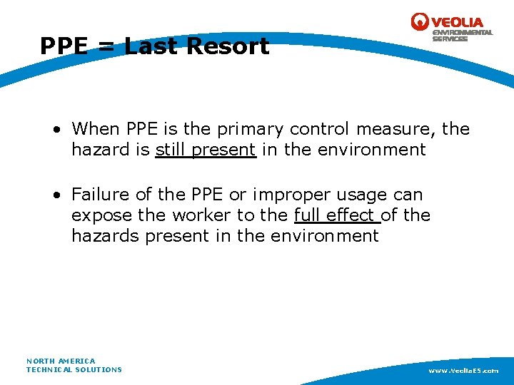 PPE = Last Resort • When PPE is the primary control measure, the hazard