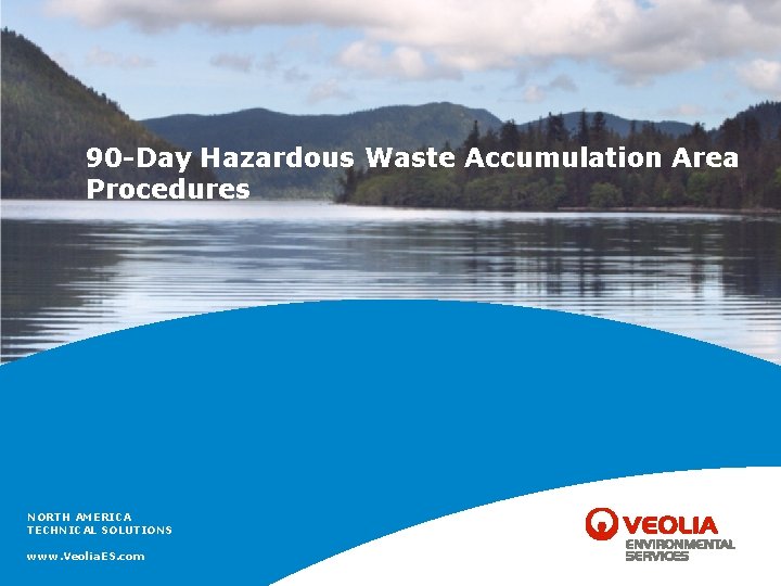 90 -Day Hazardous Waste Accumulation Area Procedures NORTH AMERICA TECHNICAL SOLUTIONS www. Veolia. ES.