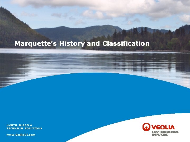 Marquette’s History and Classification NORTH AMERICA TECHNICAL SOLUTIONS www. Veolia. ES. com 