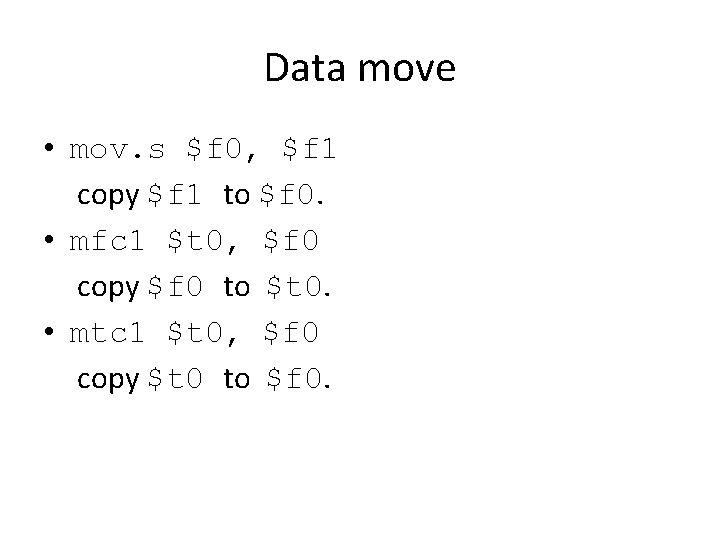 Data move • mov. s $f 0, $f 1 copy $f 1 to $f
