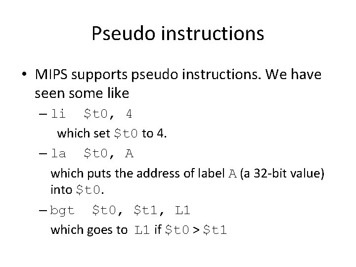 Pseudo instructions • MIPS supports pseudo instructions. We have seen some like – li