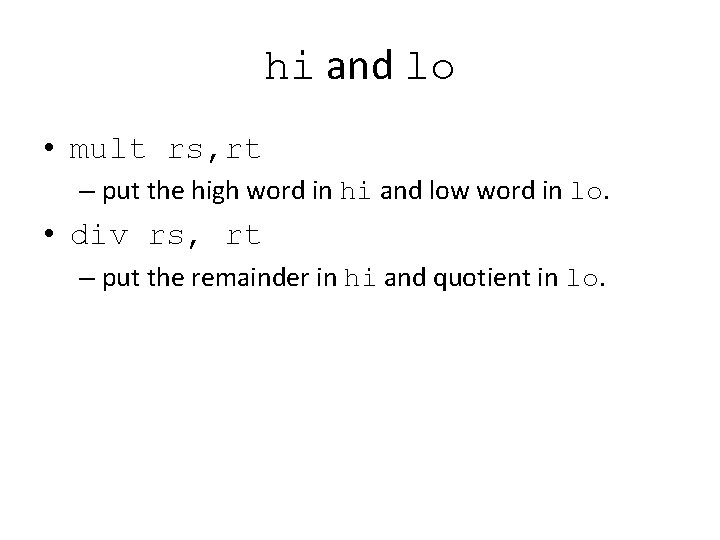 hi and lo • mult rs, rt – put the high word in hi