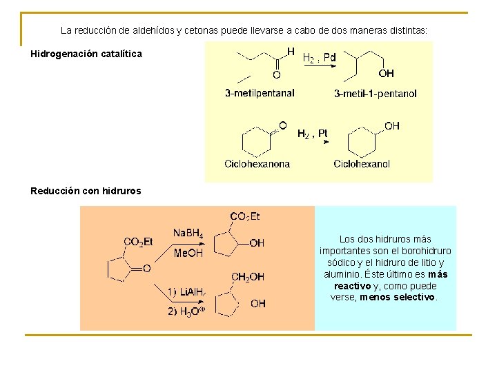La reducción de aldehídos y cetonas puede llevarse a cabo de dos maneras distintas: La reducción de aldehídos y cetonas puede llevarse a cabo de dos maneras distintas:
