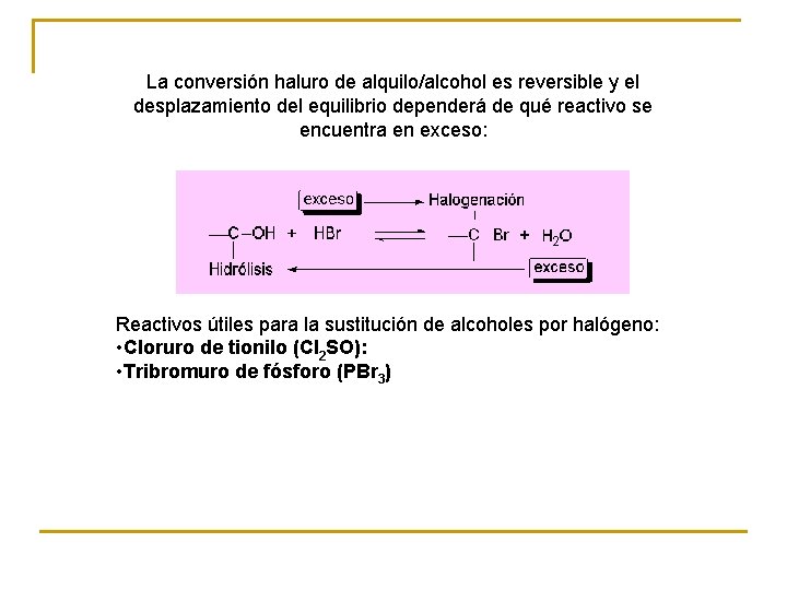 La conversión haluro de alquilo/alcohol es reversible y el desplazamiento del equilibrio dependerá de La conversión haluro de alquilo/alcohol es reversible y el desplazamiento del equilibrio dependerá de