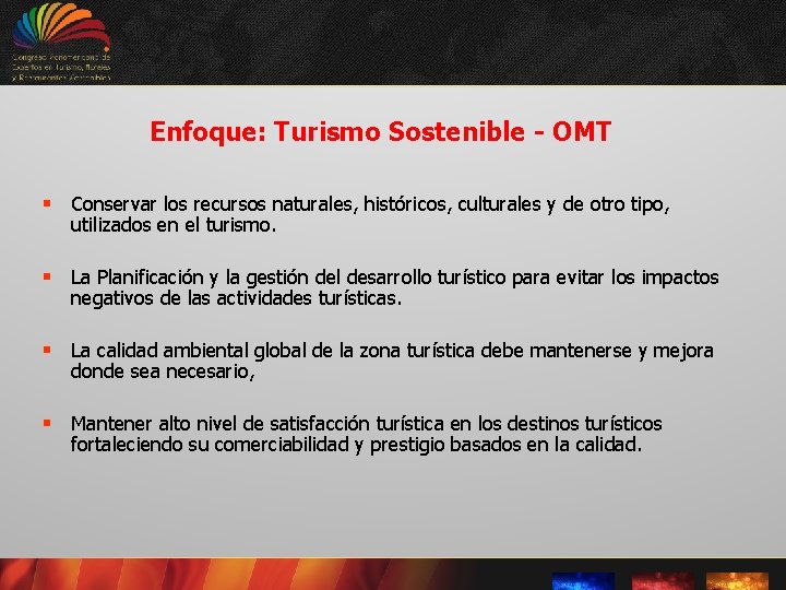 Enfoque: Turismo Sostenible - OMT § Conservar los recursos naturales, históricos, culturales y de