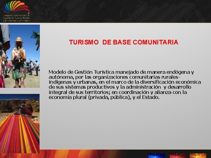 TURISMO DE BASE COMUNITARIA Modelo de Gestión Turística manejado de manera endógena y autónoma,