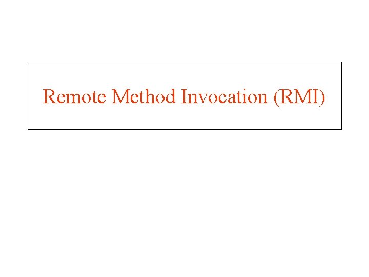 Remote Method Invocation (RMI) 