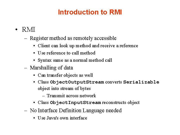 Introduction to RMI • RMI – Register method as remotely accessible • Client can