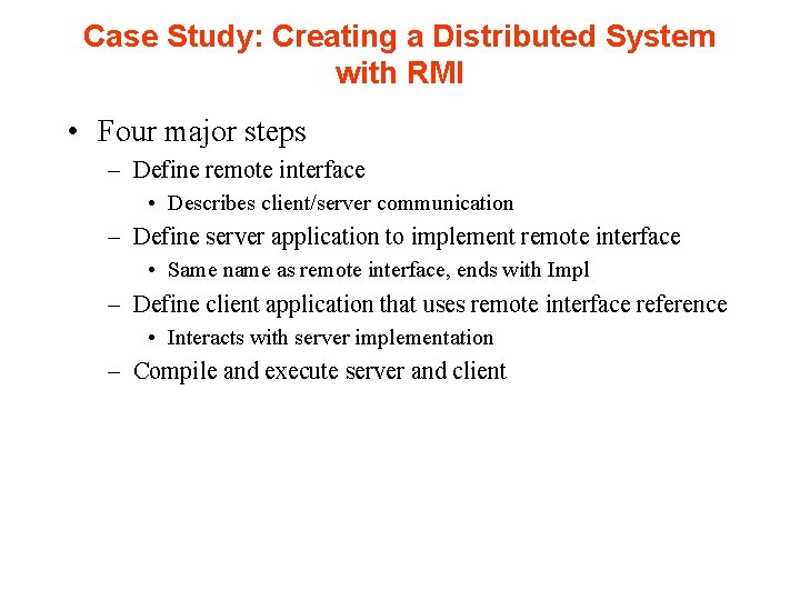 Case Study: Creating a Distributed System with RMI • Four major steps – Define