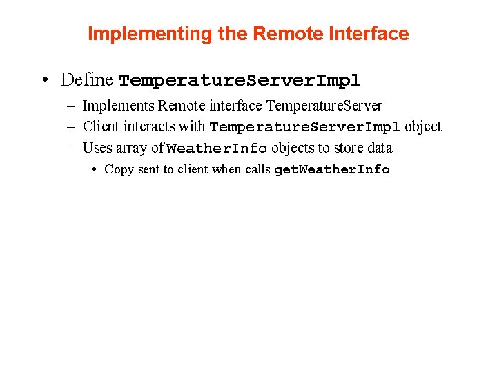 Implementing the Remote Interface • Define Temperature. Server. Impl – Implements Remote interface Temperature.