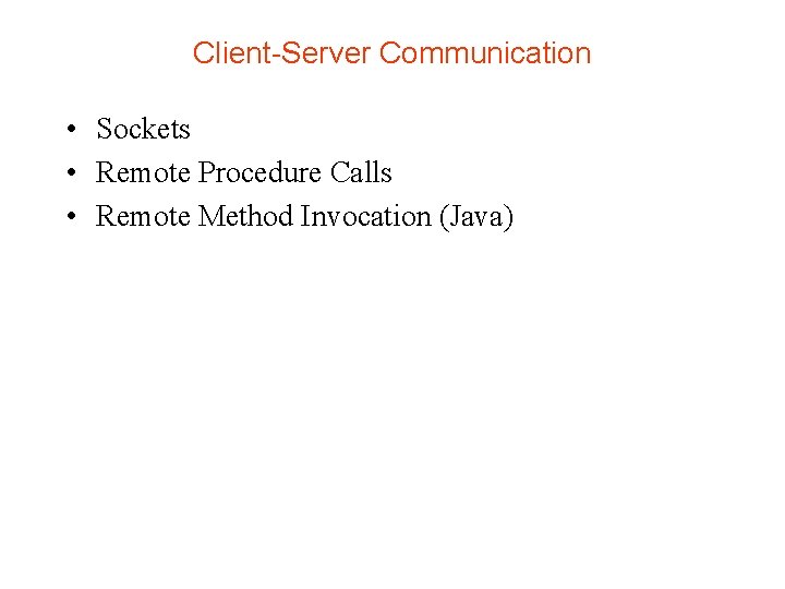 Client-Server Communication • Sockets • Remote Procedure Calls • Remote Method Invocation (Java) 