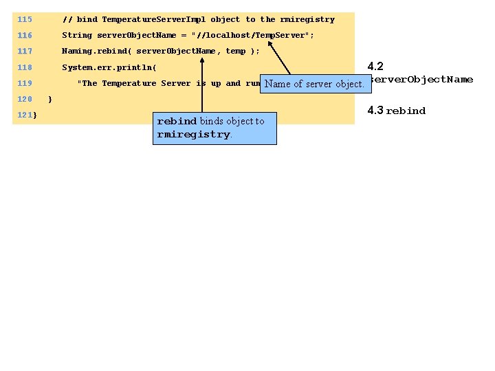 115 // bind Temperature. Server. Impl object to the rmiregistry 116 String server. Object.